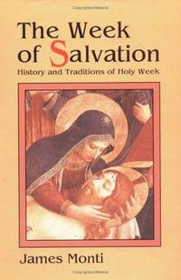 The Week of Salvation: History and Traditions of Holy Week by Monti, James - 1993-01-01