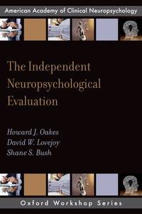 The Independent Neuropsychological Evaluation (AACN Workshop Series) by Oakes PsyD, Howard J.; Lovejoy PsyD, David W.; Bush PhD, Shane S - 2017-06-12