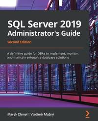 SQL Server 2019 Administrator's Guide: A definitive guide for DBAs to implement, monitor, and...