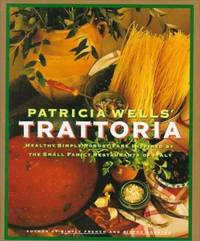 PARTICIA WELLS' TRATTORIA Healthy, Simple, Robust Fare Inspired by the Small Family Restaurants of Italy