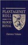 Plantagenet Roll of the Blood Royal: The Clarence Volume, Containing the Descendants of George, Duke of Clarence