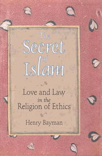 The Secret of Islam: Love and Law in the Religion of Ethics