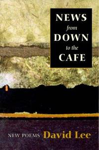 News from Down to the Cafe; New Poems