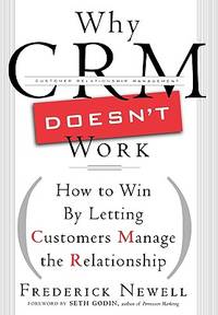 Why CRM Doesn't Work: How to Win By Letting Customers Manage the Relationship