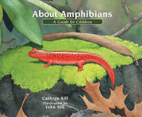 About Amphibians: A Guide for Children (Educational Science Book About Frogs, Toads, Salamanders,...