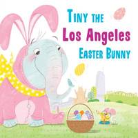 Tiny the Los Angeles Easter Bunny (Tiny the Easter Bunny)