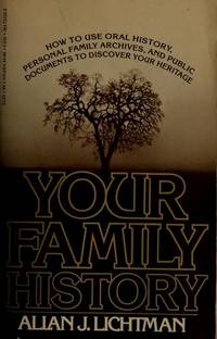 Your Family History: How to Use Oral History, Personal Family Archives and Public Documents to Discover Your Heritage