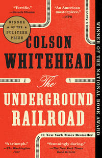 The Underground Railroad: A Novel by Colson Whitehead - 2016