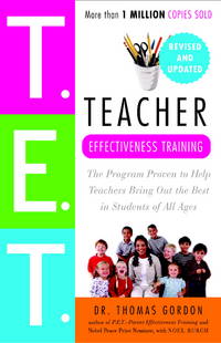 Teacher Effectiveness Training: The Program Proven to Help Teachers Bring Out the Best in Students of All Ages [Paperback] Thomas Gordon and Noel Burch