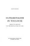 Ultraroyalism in Toulouse: From Its Origins to the Revolution of 1830 (The Johns Hopkins University Studies in Historical and Political Science) by Higgs, Professor David