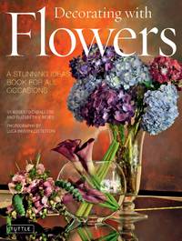 Decorating with Flowers : A Stunning Ideas Book for All Occasions