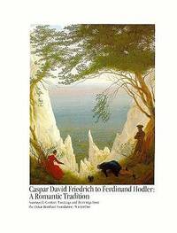 Caspar David Friedrich to Ferdinand Hodler : A Romantic Tradition : Nineteenth-Century Paintings...