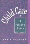 Child Care A Parent's Guide by Cooper, Sonja & Sonja Flating - 1991
