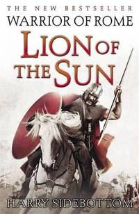 Warrior of Rome: Lion of the Sun >>>> A SUPERB SIGNED, LINED & DATED UK 1ST EDITION - 1ST PRINTING HARDBACK 