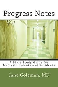 Progress Notes: A Bible Study Guide for Medical Students and Residents