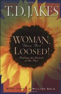 Woman, Thou Art Loosed! : Healing the Wounds of the Past