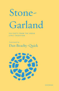 Stone-Garland: Six Poets from the Greek Lyric Tradition (Seedbank)