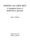 Making the Corn Belt: A Geographical History of Middle-Western Agriculture (Midwestern History &)