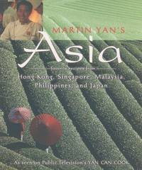 Martin Yans Asia : Favorite Recipes from Hong Kong, Singapore, Malaysia, the Philippines, and Japan