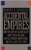 Accidental Empires: How the boys of silicon valley make their millions, battle foreign competition, and still can't get a date