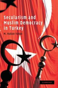 Secularism and Muslim Democracy in Turkey (Cambridge Middle East Studies)