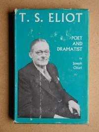 T.S.Eliot: Poet and Dramatist by Joseph Chiari - 1972-08-24