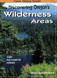 Discovering Oregon's Wilderness Areas: 100 Favorite Hikes