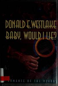 Baby, Would I Lie?: A Romance of the Ozarks (Signed 1st Printing) by Donald E. Westlake - 1994