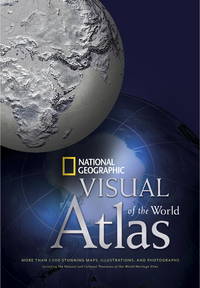 National Geographic Visual Atlas of the World: More Than 1,000 Stunning Maps, Illustrations, and...