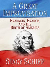 image of Great Improvisation : Franklin, France, and the Birth of America