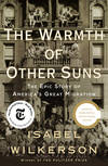 THE WARMTH OF OTHER SUNS : THE EPIC STORY OF AMERICA'S GREAT MIGRATION [signed]