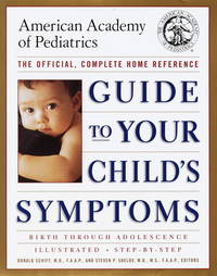 Guide to Your Child's Symptoms by the American Academy of Pediatrics:: The Official, Complete...