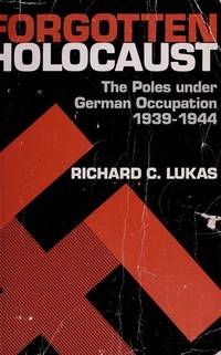 image of Forgotten Holocaust: The Poles Under German Occupation 1939-1944