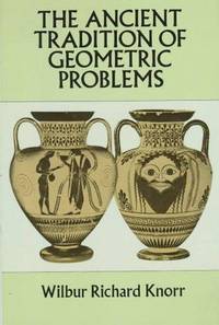 The Ancient Tradition of Geometric Problems (Dover Books on Mathematics)