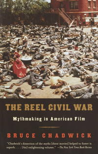 The Reel Civil War : Mythmaking in American Film de Chadwick, Bruce