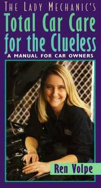 The Lady Mechanic's Total Car Care for the Clueless: A Manual for Car Owners