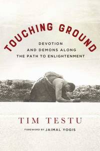 Touching Ground: Devotion and Demons Along the Path to Enlightenment