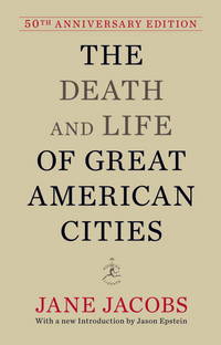 The Death and Life of Great American Cities: 50th Anniversary Edition (Modern Library) by Jane Jacobs - September 2011