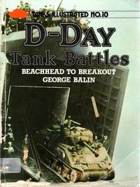 D-Day tank battles: beachhead to breakout (Tanks Illustrated No. 10) by Balin, George - 1984-01-01