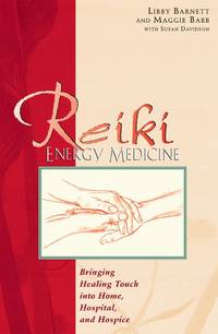 Reiki Energy Medicine: Bringing Healing Touch into Home, Hospital, and Hospice by Barnett, Libby