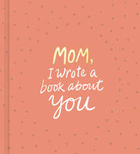 Mom, I Wrote a Book About You