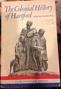 COLONIAL HISTORY OF HARTFORD: Gathered From Original Sources/U. S. Bicentennial Edition