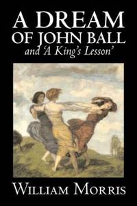 'A Dream of John Ball' and 'A King's Lesson' by Wiliam Morris, Fiction, Classics, Literary, Fairy...