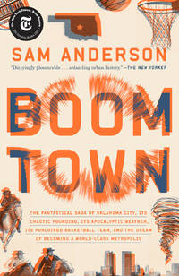 Boom Town: The Fantastical Saga of Oklahoma City, Its Chaotic Founding... Its Purloined...