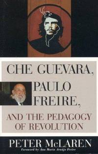 Che Guevara Paulo Freire and The Pedagogy Of Revolution