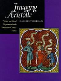 Imaging Aristotle: Verbal and Visual Representation in Fourteenth-Century France de Sherman, Claire Richter - 1995-04-28