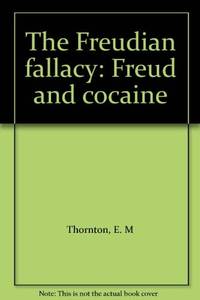 The Freudian fallacy: Freud and cocaine by Thornton, E. M