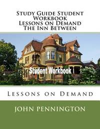 Study Guide Student Workbook Lessons on Demand The Inn Between: Lessons on Demand