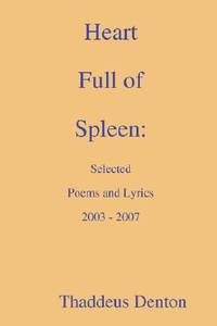 Heart Full of Spleen: Selected Poems and Lyrics 2003 - 2007