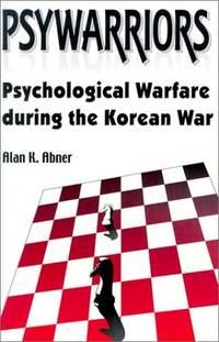 Psywarriors: Psychological Warfare During the Korean War by Alan K Abner - Paperback - 2000 - from Warrens Books (SKU: Alibris.0009533)